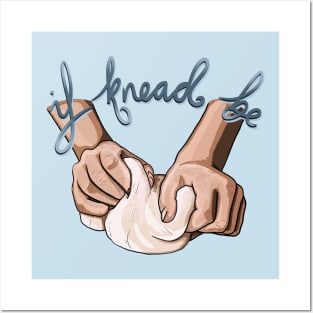 If Knead Be Posters and Art